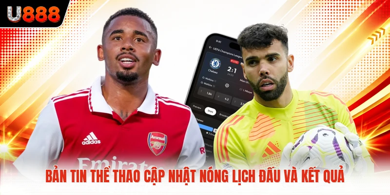 Bản Tin Thể Thao Cập Nhật Nóng Lịch Đấu Và Kết Quả