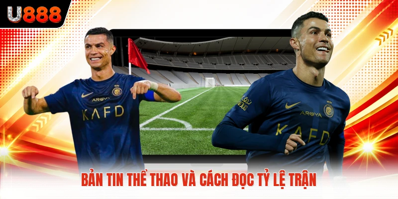 Bản tin thể thao và cách đọc tỷ lệ trận