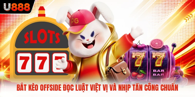 Bắt Kèo Offside Đọc Luật Việt Vị Và Nhịp Tấn Công Chuẩn