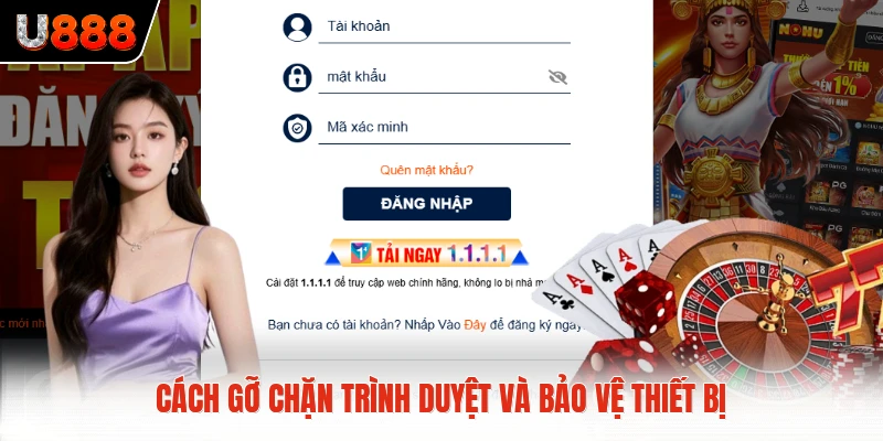 Cách gỡ chặn trình duyệt và bảo vệ thiết bị
