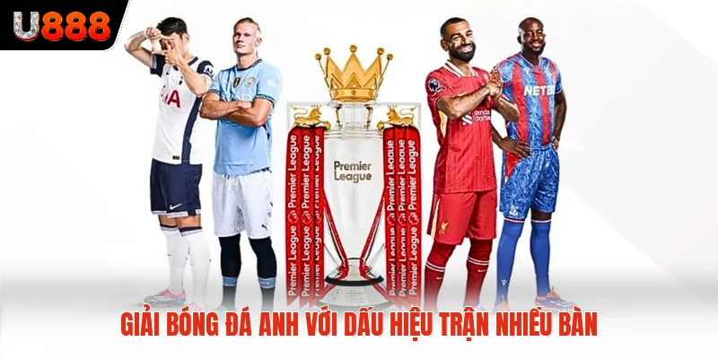 Giải bóng đá Anh với dấu hiệu trận nhiều bàn