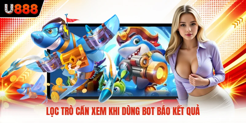 Lọc trò cần xem khi dùng bot báo kết quả