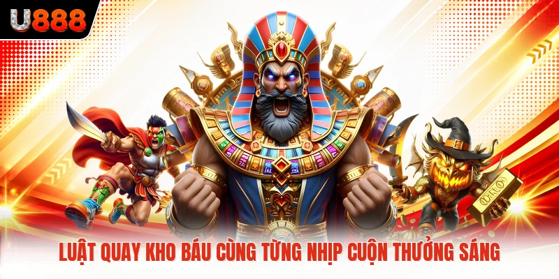 Luật quay kho báu cùng từng nhịp cuộn thưởng sáng