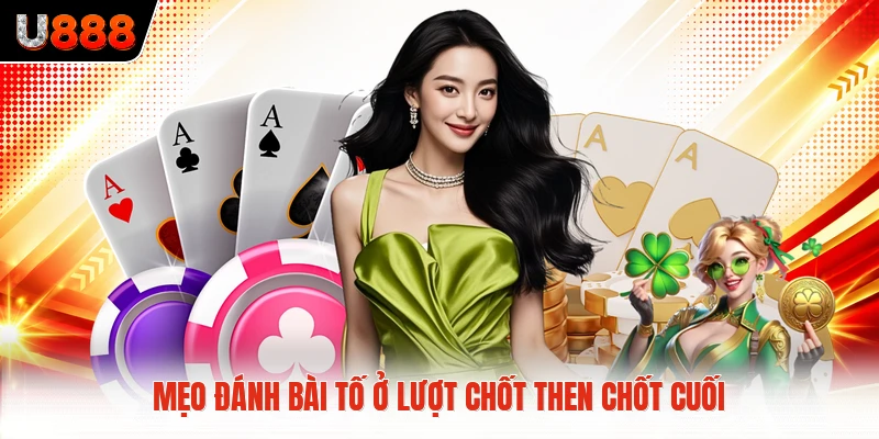 Mẹo đánh bài tố ở lượt chốt then chốt cuối